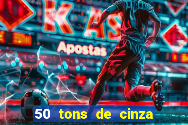 50 tons de cinza filme completo drive